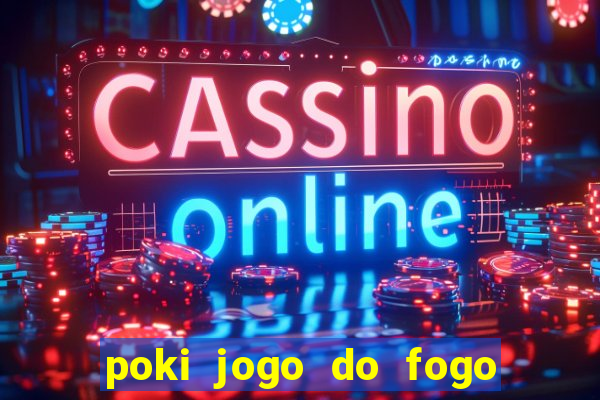 poki jogo do fogo e agua