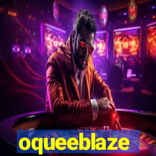 oqueeblaze