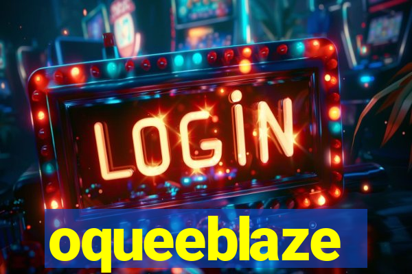 oqueeblaze