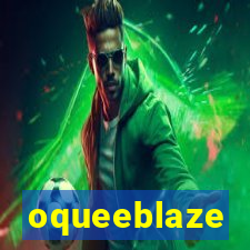 oqueeblaze