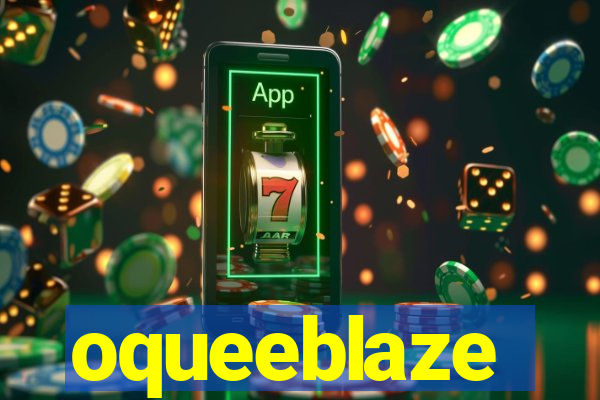 oqueeblaze