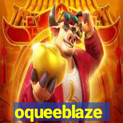 oqueeblaze