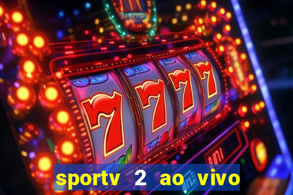 sportv 2 ao vivo futebol play hd