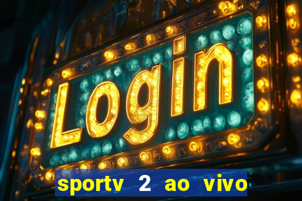 sportv 2 ao vivo futebol play hd