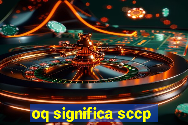 oq significa sccp