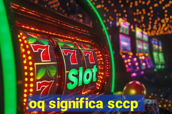 oq significa sccp