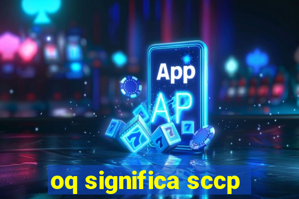 oq significa sccp