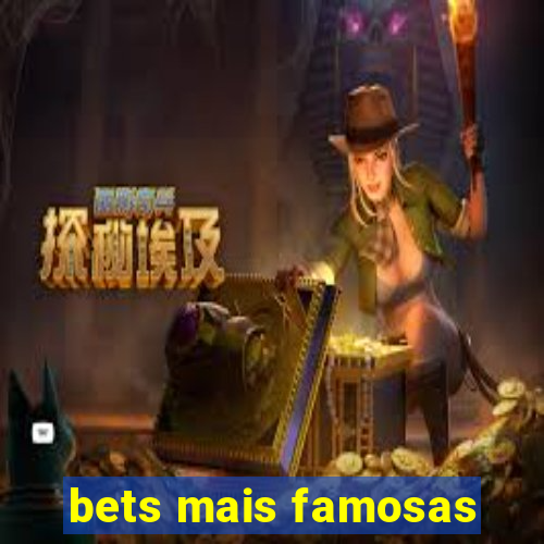 bets mais famosas