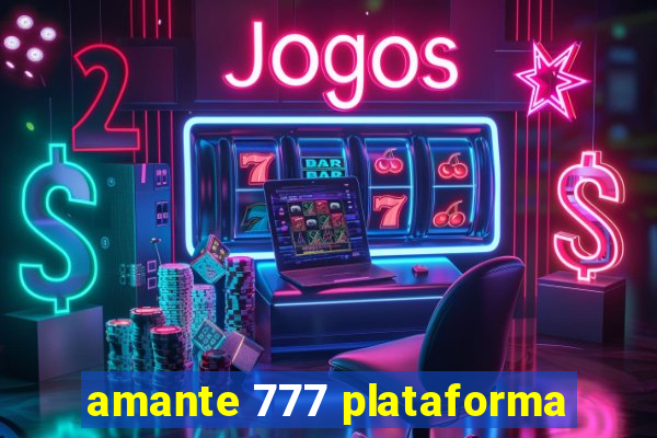 amante 777 plataforma