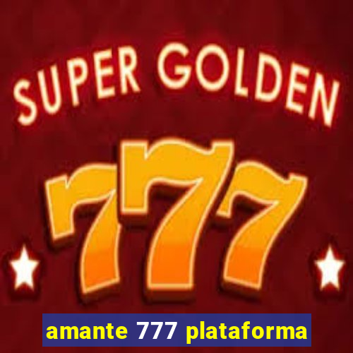 amante 777 plataforma