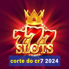 corte do cr7 2024