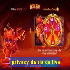 privacy da tia da live