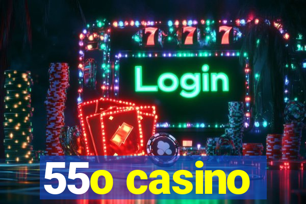 55o casino