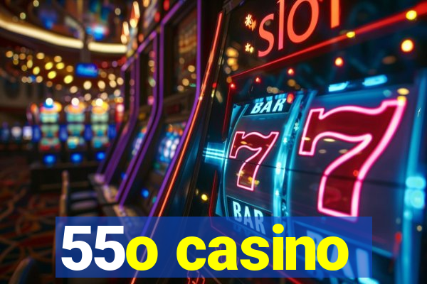 55o casino