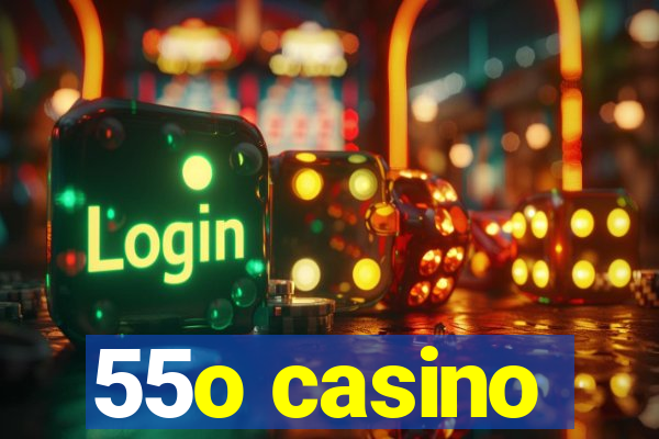 55o casino