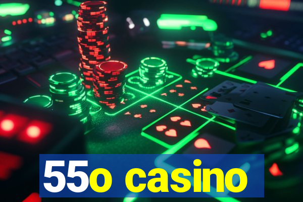 55o casino