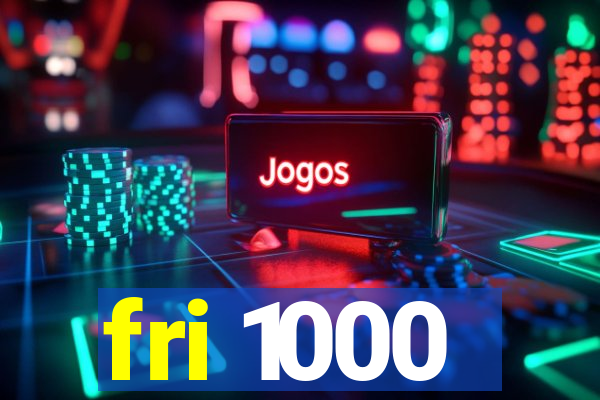 fri 1000