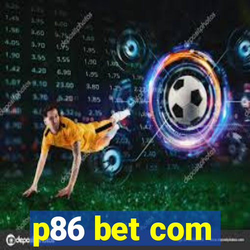 p86 bet com