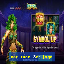 car race 3d: jogo de carros