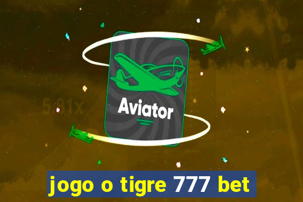 jogo o tigre 777 bet