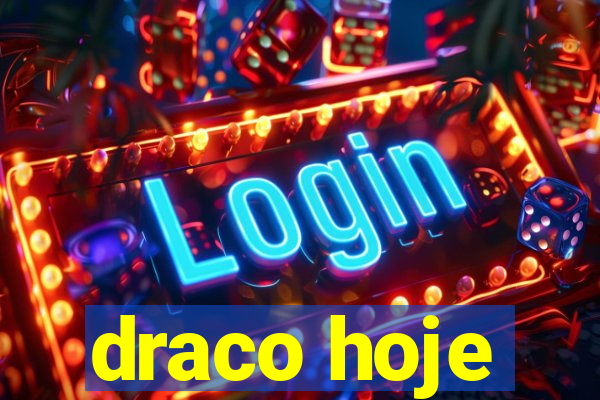 draco hoje