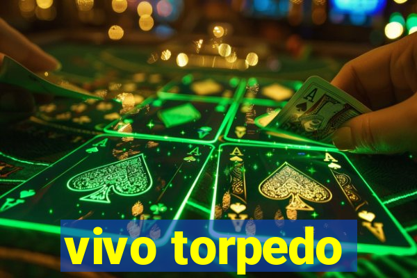 vivo torpedo