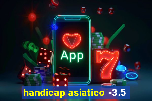 handicap asiatico -3.5