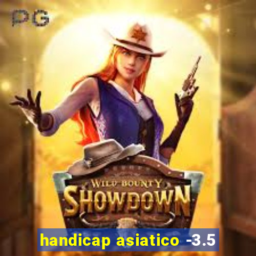 handicap asiatico -3.5