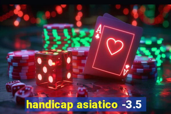 handicap asiatico -3.5