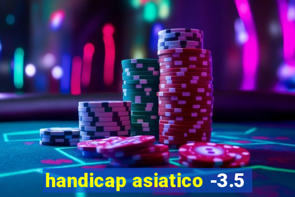 handicap asiatico -3.5