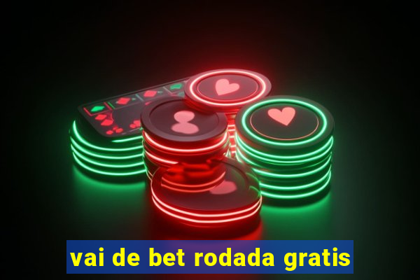 vai de bet rodada gratis