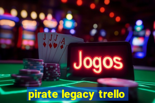 pirate legacy trello