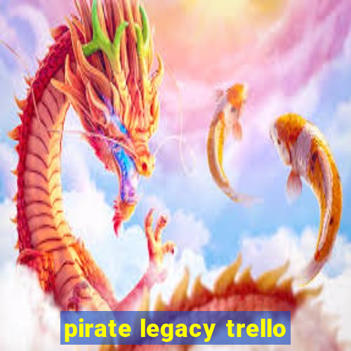 pirate legacy trello