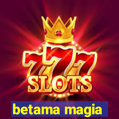 betama magia