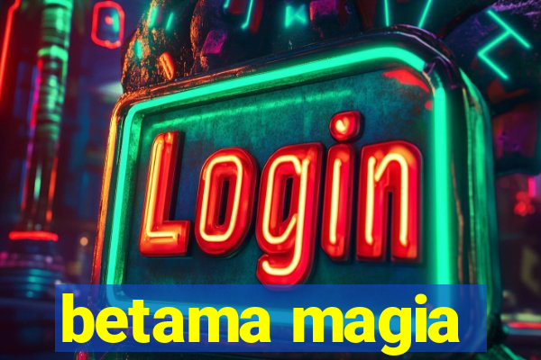 betama magia