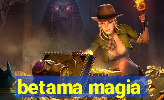 betama magia