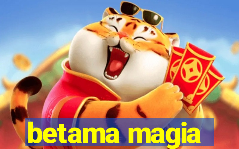 betama magia