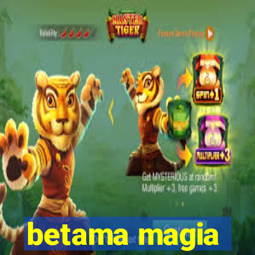 betama magia