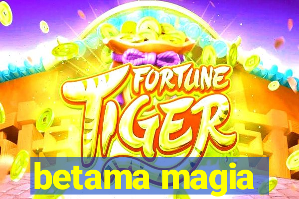 betama magia