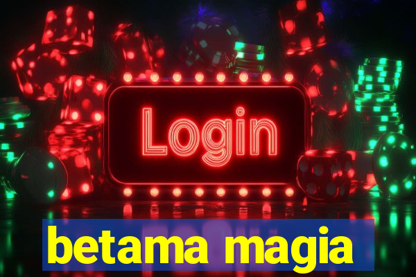 betama magia