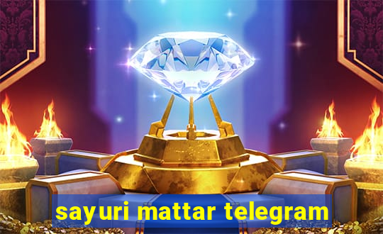 sayuri mattar telegram