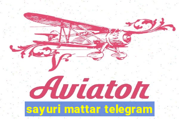 sayuri mattar telegram