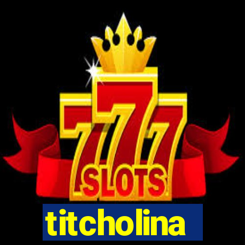 titcholina