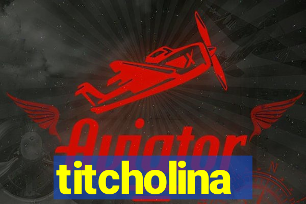 titcholina