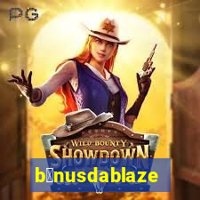 b么nusdablaze