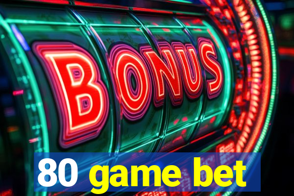 80 game bet