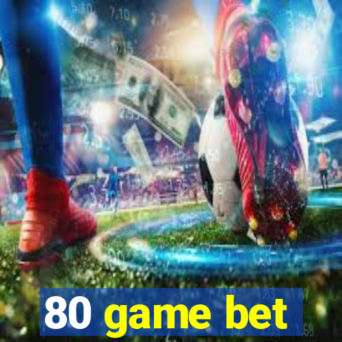 80 game bet