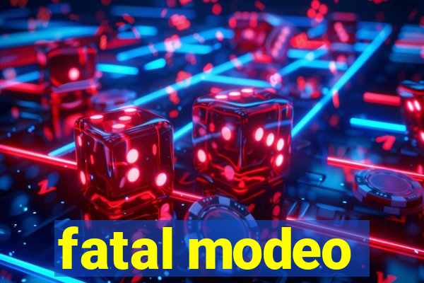 fatal modeo