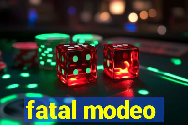 fatal modeo