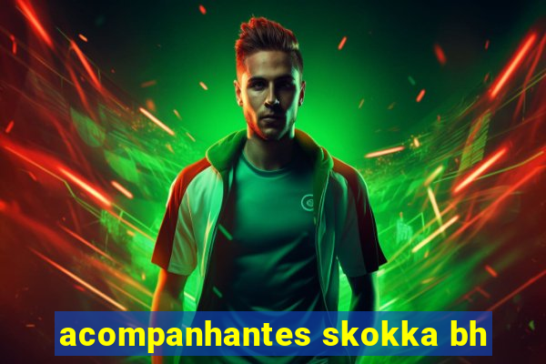 acompanhantes skokka bh